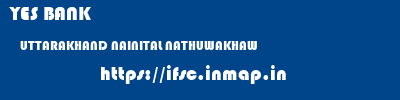 YES BANK  UTTARAKHAND NAINITAL NATHUWAKHAW   ifsc code
